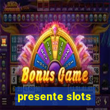 presente slots